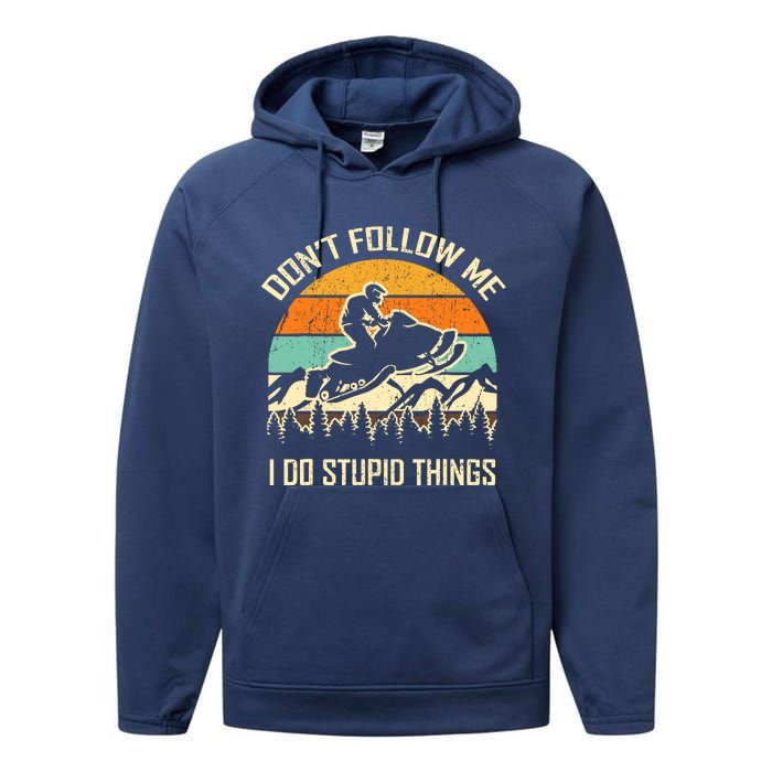 Funny Snowmobile Lover DonT Follow Me I Do Stupid Things Performance Fleece Hoodie