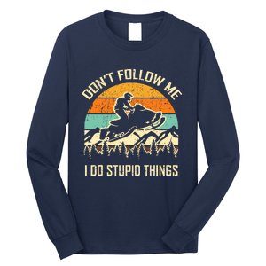 Funny Snowmobile Lover DonT Follow Me I Do Stupid Things Long Sleeve Shirt