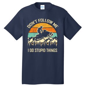 Funny Snowmobile Lover DonT Follow Me I Do Stupid Things Tall T-Shirt