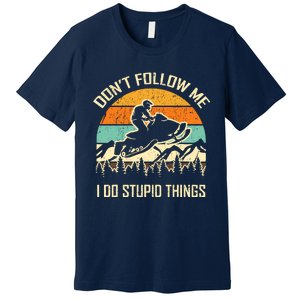 Funny Snowmobile Lover DonT Follow Me I Do Stupid Things Premium T-Shirt