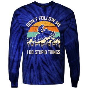 Funny Snowmobile Lover DonT Follow Me I Do Stupid Things Tie-Dye Long Sleeve Shirt