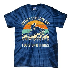 Funny Snowmobile Lover DonT Follow Me I Do Stupid Things Tie-Dye T-Shirt