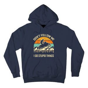 Funny Snowmobile Lover DonT Follow Me I Do Stupid Things Tall Hoodie