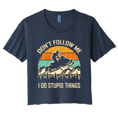 Funny Snowmobile Lover DonT Follow Me I Do Stupid Things Women's Crop Top Tee