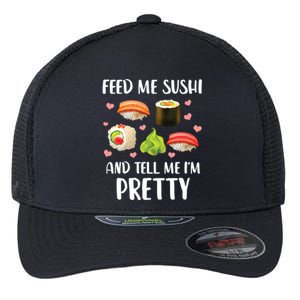 Funny Sushi Lover Feed Me Sushi And Tell Me Im Pretty Gift Flexfit Unipanel Trucker Cap