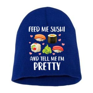 Funny Sushi Lover Feed Me Sushi And Tell Me Im Pretty Gift Short Acrylic Beanie