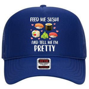 Funny Sushi Lover Feed Me Sushi And Tell Me Im Pretty Gift High Crown Mesh Back Trucker Hat