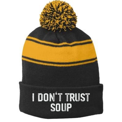 Funny Soup Lover I DonT Trust Soup Stripe Pom Pom Beanie