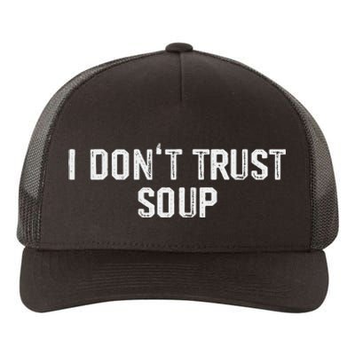 Funny Soup Lover I DonT Trust Soup Yupoong Adult 5-Panel Trucker Hat