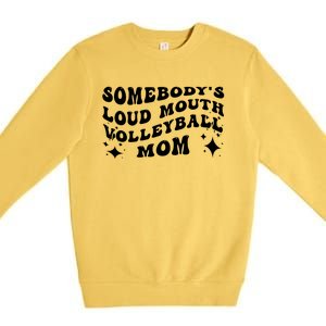 Funny Somebody's Loud Mouth Volleyball Mom Mother's Day Gift Premium Crewneck Sweatshirt