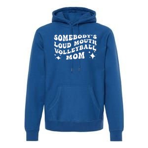 Funny Somebody's Loud Mouth Volleyball Mom Mother's Day Gift Premium Hoodie