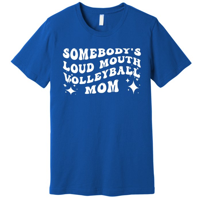 Funny Somebody's Loud Mouth Volleyball Mom Mother's Day Gift Premium T-Shirt