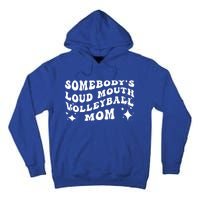 Funny Somebody's Loud Mouth Volleyball Mom Mother's Day Gift Tall Hoodie