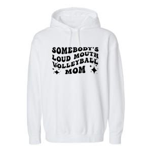 Funny Somebody's Loud Mouth Volleyball Mom Mother's Day Gift Garment-Dyed Fleece Hoodie