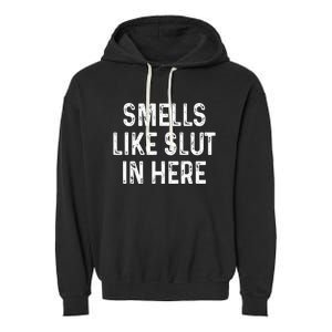 Funny Smells Like Slut In Here Offensive Adult Humor Garment-Dyed Fleece Hoodie