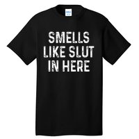 Funny Smells Like Slut In Here Offensive Adult Humor Tall T-Shirt