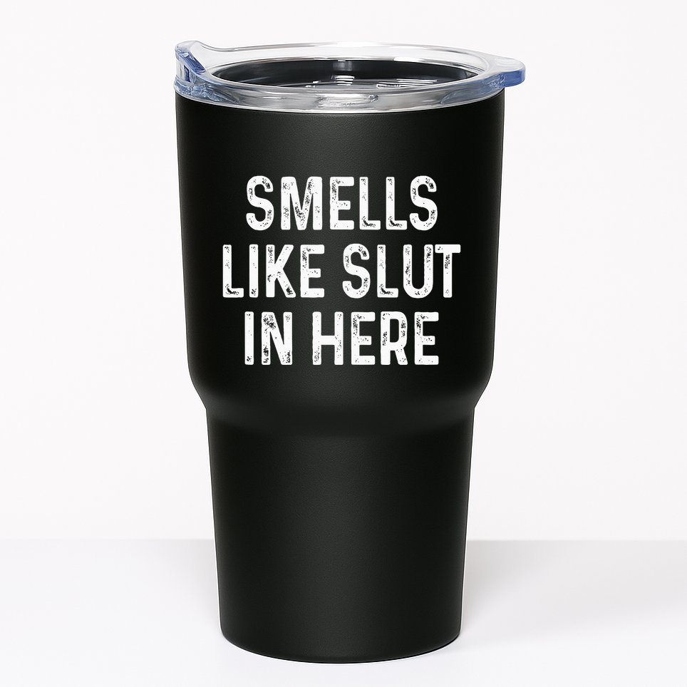 Funny Smells Like Slut In Here Offensive Adult Humor Tumbler