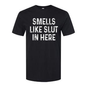 Funny Smells Like Slut In Here Offensive Adult Humor Softstyle CVC T-Shirt