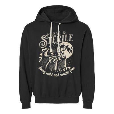 Feral & Sterile Living Wild And Womb Free Funny Racoon Garment-Dyed Fleece Hoodie