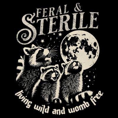 Feral & Sterile Living Wild And Womb Free Funny Racoon T-Shirt