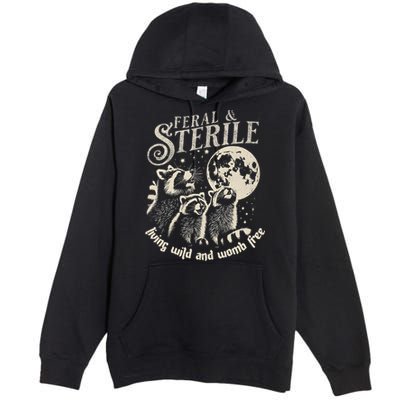 Feral & Sterile Living Wild And Womb Free Funny Racoon Premium Pullover Hoodie