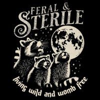 Feral & Sterile Living Wild And Womb Free Funny Racoon Poster