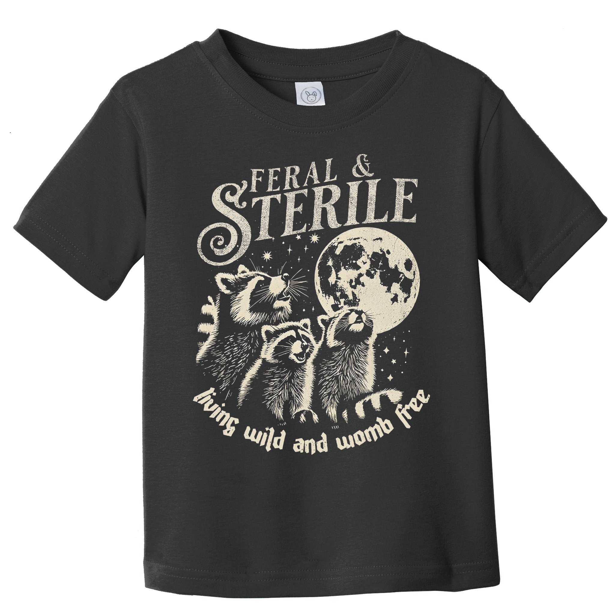 Feral & Sterile Living Wild And Womb Free Funny Racoon Toddler T-Shirt