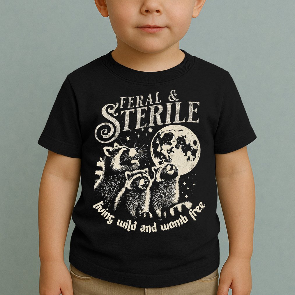 Feral & Sterile Living Wild And Womb Free Funny Racoon Toddler T-Shirt