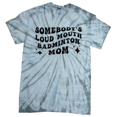 Funny Somebody's Loud Mouth Badminton Mom Mother's Day Tie-Dye T-Shirt