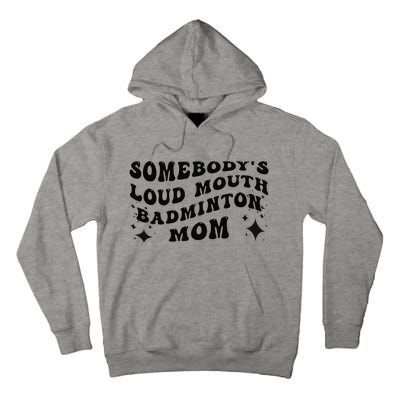 Funny Somebody's Loud Mouth Badminton Mom Mother's Day Tall Hoodie