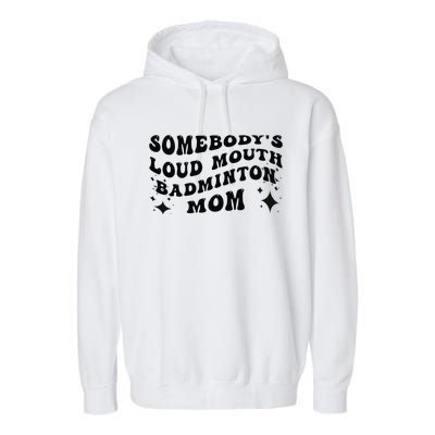 Funny Somebody's Loud Mouth Badminton Mom Mother's Day Garment-Dyed Fleece Hoodie