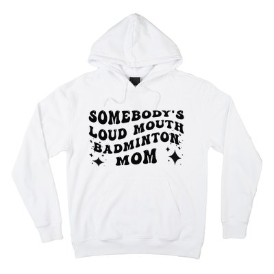 Funny Somebody's Loud Mouth Badminton Mom Mother's Day Hoodie