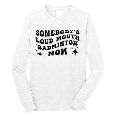 Funny Somebody's Loud Mouth Badminton Mom Mother's Day Long Sleeve Shirt