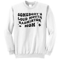 Funny Somebody's Loud Mouth Badminton Mom Mother's Day Sweatshirt