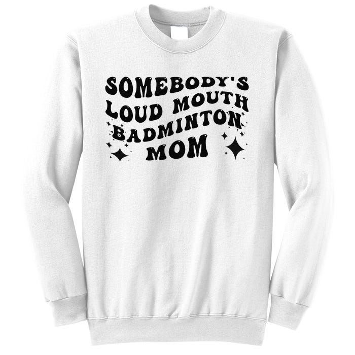 Funny Somebody's Loud Mouth Badminton Mom Mother's Day Sweatshirt