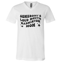 Funny Somebody's Loud Mouth Badminton Mom Mother's Day V-Neck T-Shirt