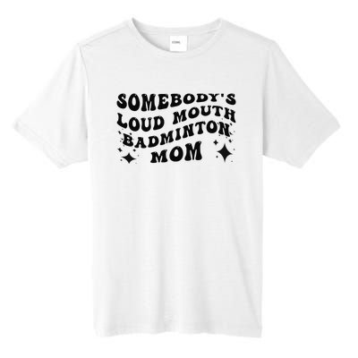 Funny Somebody's Loud Mouth Badminton Mom Mother's Day Tall Fusion ChromaSoft Performance T-Shirt