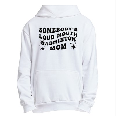 Funny Somebody's Loud Mouth Badminton Mom Mother's Day Urban Pullover Hoodie