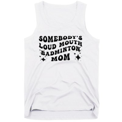 Funny Somebody's Loud Mouth Badminton Mom Mother's Day Tank Top