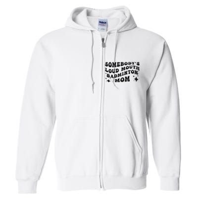 Funny Somebody's Loud Mouth Badminton Mom Mother's Day Full Zip Hoodie