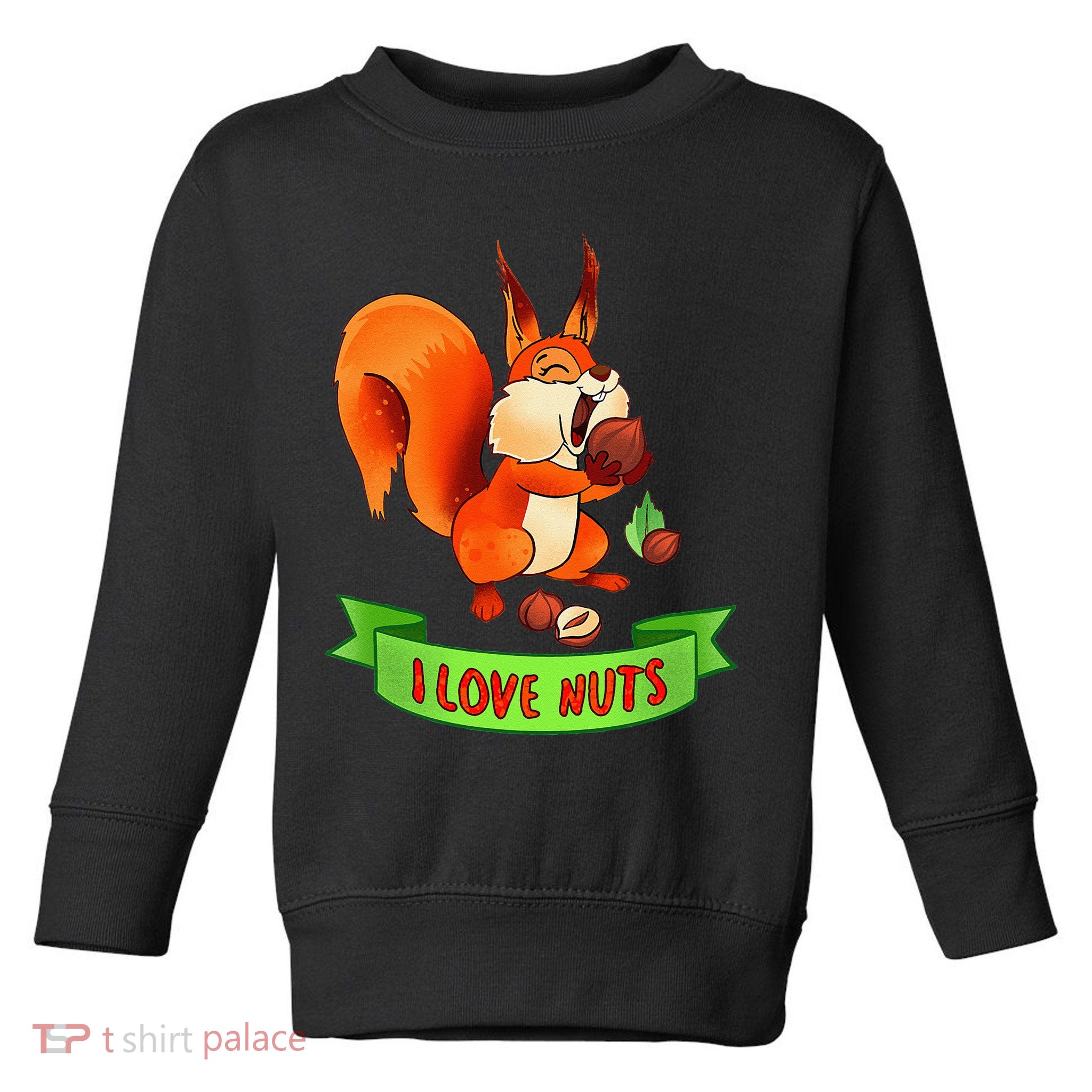 Funny Squirrel Lover Quote I Love Nuts Squirrel Pet Owner Toddler Sweatshirt