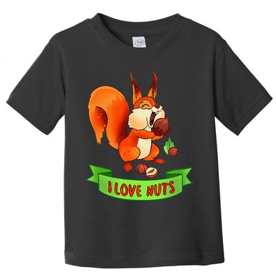 Funny Squirrel Lover Quote I Love Nuts Squirrel Pet Owner Toddler T-Shirt