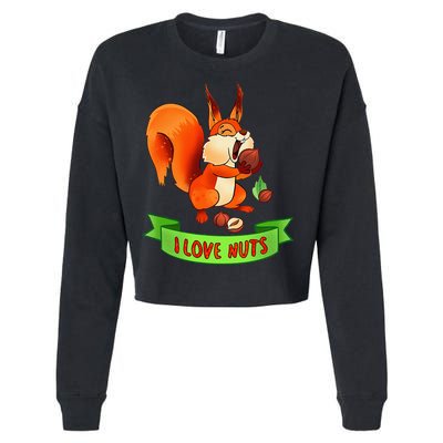 Funny Squirrel Lover Quote I Love Nuts Squirrel Pet Owner Cropped Pullover Crew