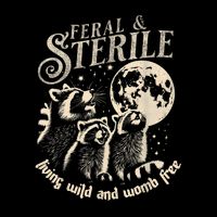 Feral & Sterile Living Wild And Womb Free Funny Racoon Retro T-Shirt
