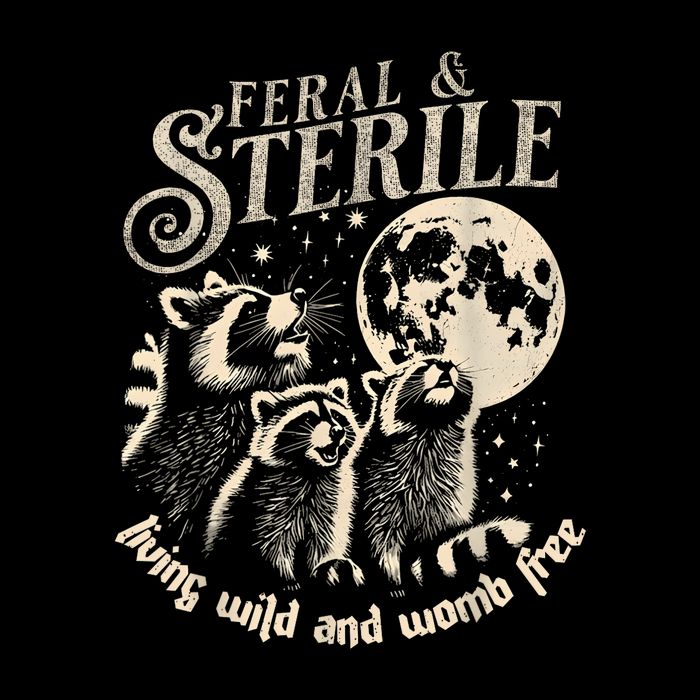 Feral & Sterile Living Wild And Womb Free Funny Racoon Retro T-Shirt