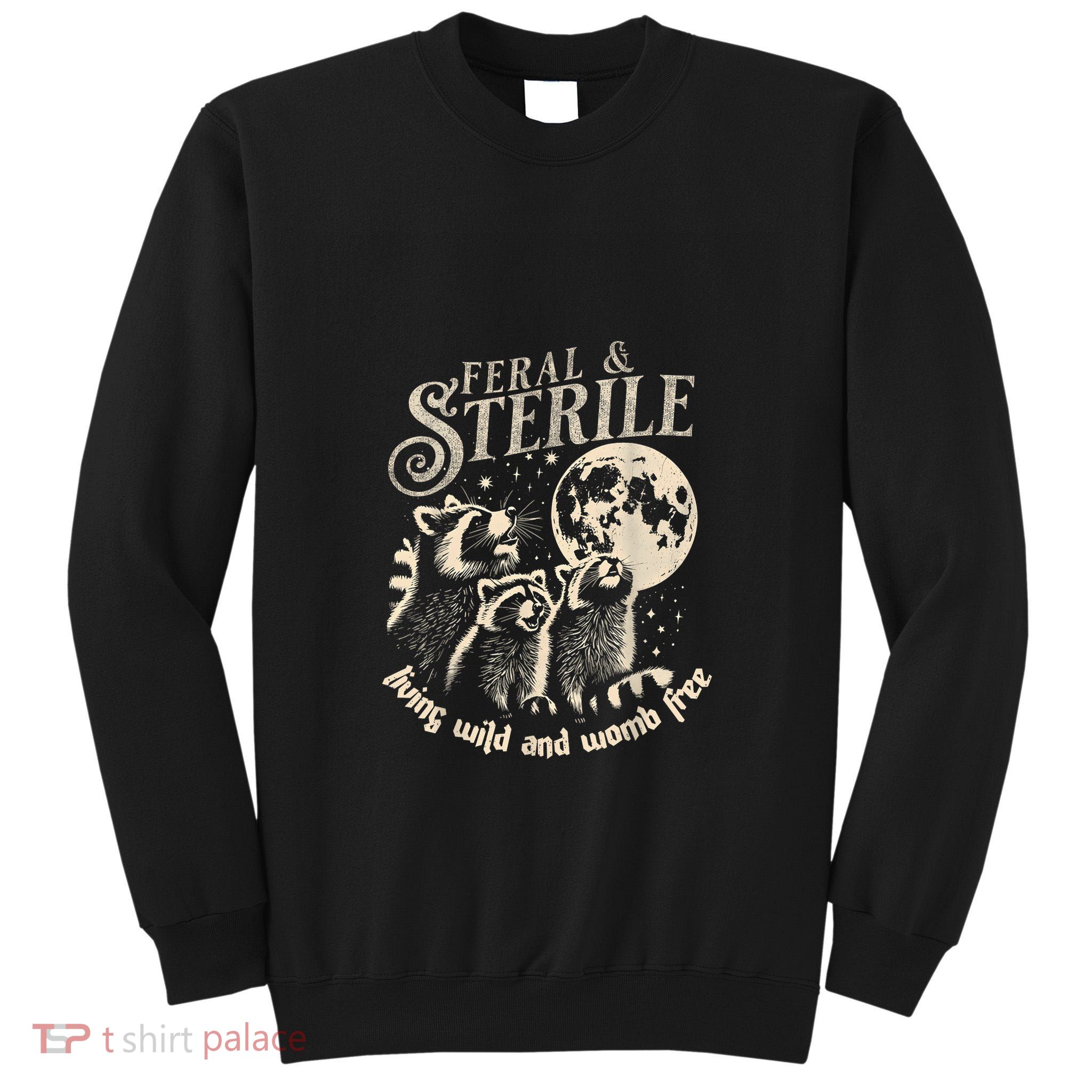 Feral & Sterile Living Wild And Womb Free Funny Racoon Retro Tall Sweatshirt