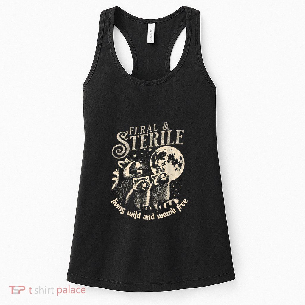 Feral & Sterile Living Wild And Womb Free Funny Racoon Retro Womens Tank Top