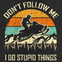 Funny Snowmobile Lover DonT Follow Me I Do Stupid Things Cool Comfort Performance Bucket Hat