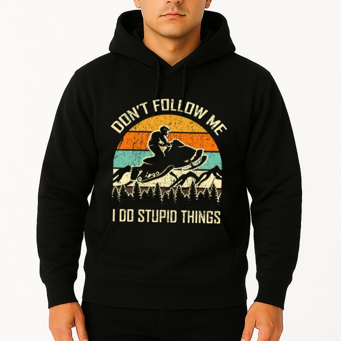 Funny Snowmobile Lover DonT Follow Me I Do Stupid Things Hoodie