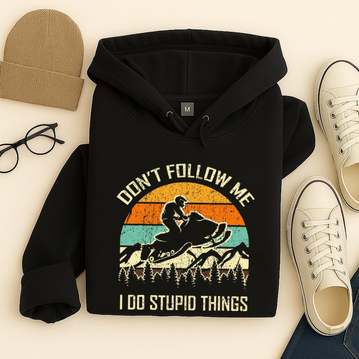 Funny Snowmobile Lover DonT Follow Me I Do Stupid Things Hoodie
